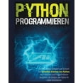thumbnail image 1 of Python Programmieren: Der vollständige Leitfaden zum sicheren und schnellen Erlernen von Python, Mit Praktischen und For, (Paperback), 1 of 1