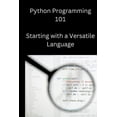 thumbnail image 1 of Python Programming 101: Starting with a Versatile Language (Paperback), 1 of 1