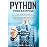 Python Programming 2 Books in 1 Learning Python and Python Machine Learning. A Complete Overview for Beginners. How to Master Python Coding Basics and Effectively Learn Faster Computer Programming