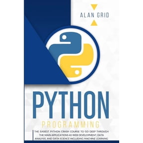 Computer Science Python Programming: The Easiest Python Crash Course to go Deep Through the Main Application as Web Development, Data Ana, Book 1, (Paperback)