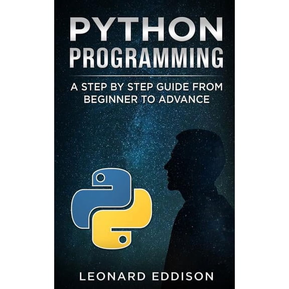 Python Programming: A Step by Step Guide from Beginner to Advance, (Paperback)