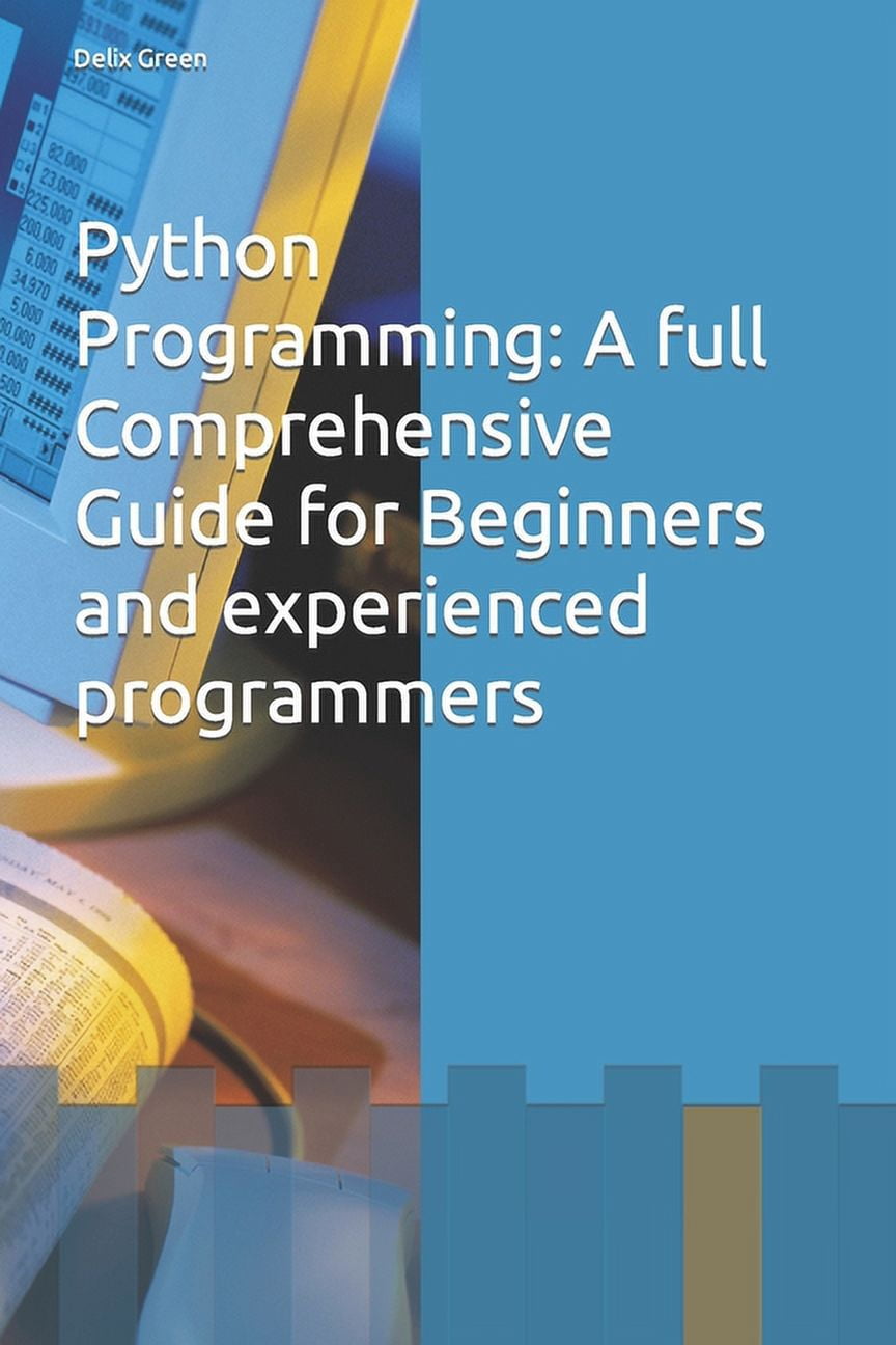 Python Programming: A full Comprehensive Guide for Beginners and ...