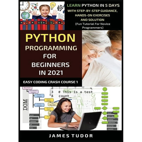 Easy Coding Crash Course Python Programming For Beginners In 2021: Learn Python In 5 Days With Step By Step Guidance, Hands-on Exercises And Solu, (Hardcover)