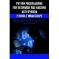 thumbnail image 1 of Python Programming for Beginners and Hacking with Python 2 Bundle Manuscript: Essential Beginners Guide on Enriching Your Python Programming Skills and Learn Practical Hacking with Python Paperback, 1 of 1