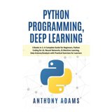 Python Programming, Deep Learning: 3 Books in 1: A Complete Guide for ...