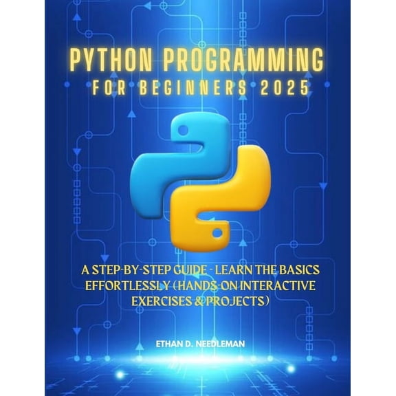 Python Programming For Beginners 2025: A Step-by-Step Guide - Learn the Basics Effortlessly (Hands-On Interactive Exerci, (Paperback)