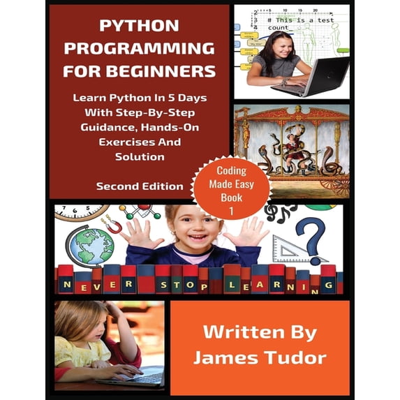 Coding Made Easy Python Programming For Beginners: Learn Python In 5 Days with Step-By-Step Guidance, Hands-On Exercises And Solution, Book 1, (Paperback)