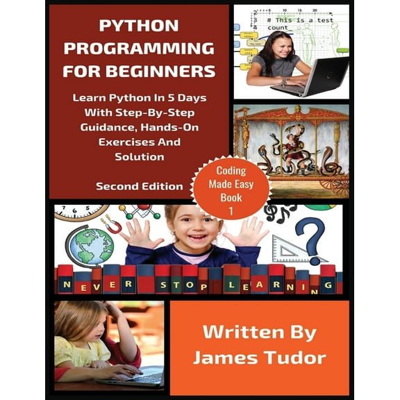 Coding Made Easy Python Programming For Beginners: Learn Python In 5 Days with Step-By-Step Guidance, Hands-On Exercises And Solution, Book 1, (Paperback)