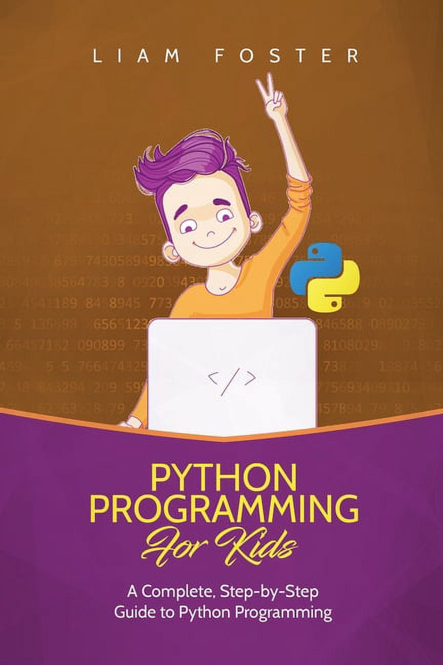 Python Programming For Kids: A Complete, Step-by-Step Guide to Python ...