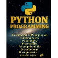 thumbnail image 1 of Python Python Programming: General-Purpose Libraries; NumPy, Pandas, Matplotlib, Seaborn, Requests, os &amp; sys, Book 2, (Paperback), 1 of 1