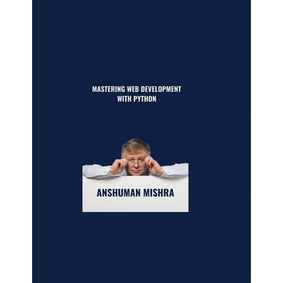 Python Programming MASTERING Web Development with Python, (Paperback)