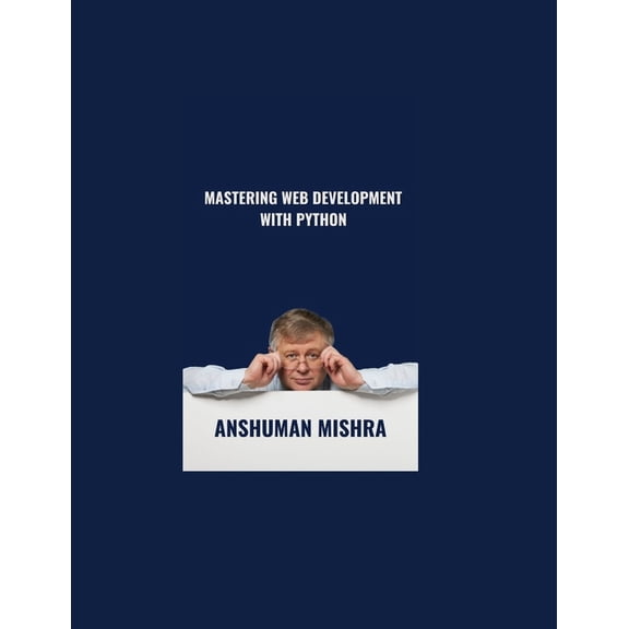 Python Programming MASTERING Web Development with Python, (Paperback)