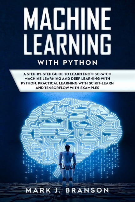 Python Programming: Machine Learning with Python: A Step-By-Step Guide ...