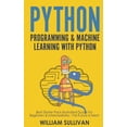 thumbnail image 1 of Python Programming & Machine Learning With Python: Best Starter Pack Illustrated Guide For Beginners & Intermediates: The Future Is Here! (Paperback), 1 of 1