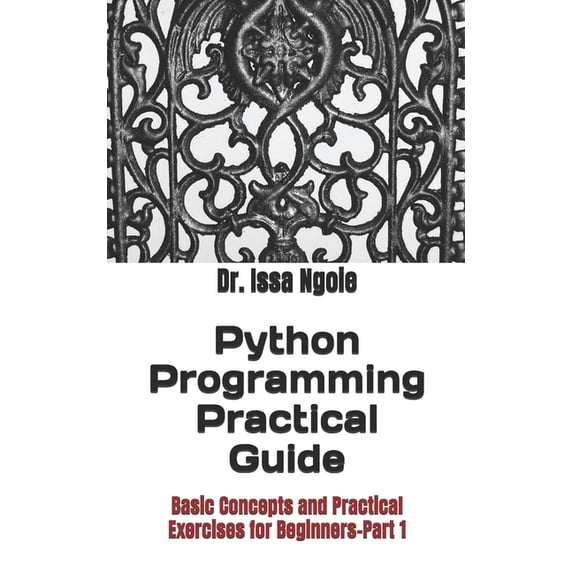 Python Programming Practical Guide: Basic Concepts and Practical Exercises for Beginners-Part 1, (Paperback)