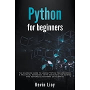 Python Programming Python for Beginners The Dummies' Guide to Learn Python Programming. A Practical Reference with Exercises for Newb, Book 1, Paperback