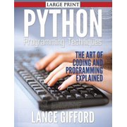 Python Programming Techniques The Art of Coding and Programming Explained, Paperback