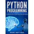 thumbnail image 1 of Python Programming: The Complete guide to Learn Python Step by Step. Learn the Secrets of Machine Learning, Data Science, (Paperback), 1 of 1