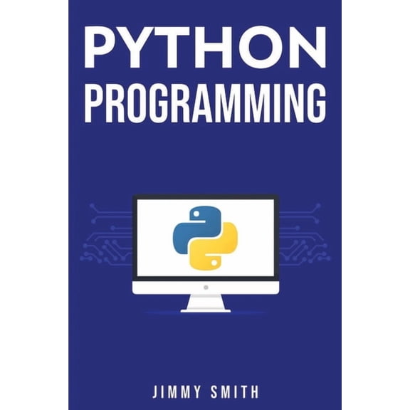 Python Programming: The Ultimate Beginner's Guide to Programming with Python, (Paperback)