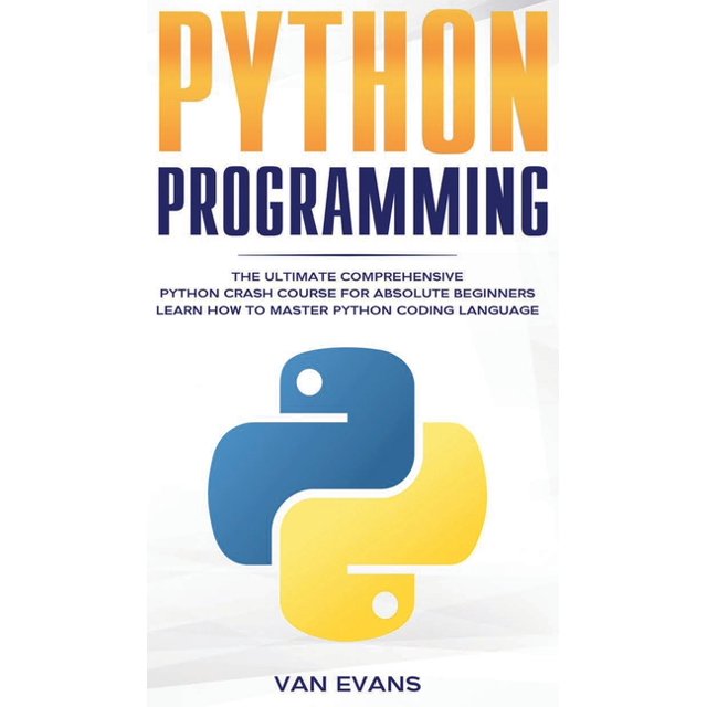 Python Programming: The Ultimate Comprehensive Python Crash Course For