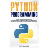 Python Programming: The Ultimate Comprehensive Python Crash Course for ...