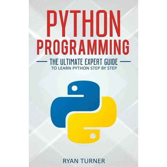 Python Programming: The Ultimate Expert Guide to Learn Python Step by Step, (Paperback)