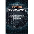 thumbnail image 1 of Python Programming: The Ultimate Guides For Making Computer Vision Using Python: Conda Install Opencv-Python (Paperback), 1 of 1