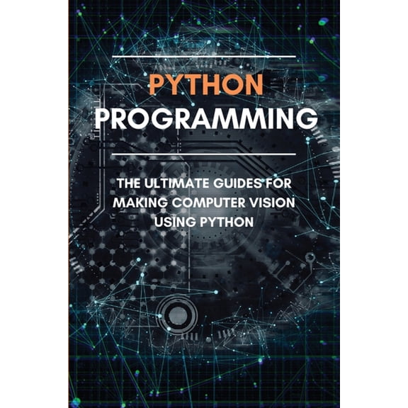 Python Programming: The Ultimate Guides For Making Computer Vision Using Python: Conda Install Opencv-Python (Paperback)