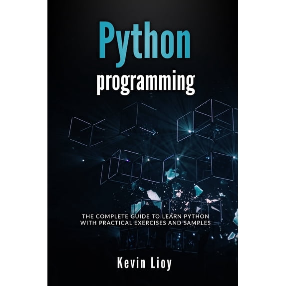 Python Programming: The complete guide to learn Python with practical exercises and samples. Includes Python for Beginners and Python Advanced Programming. (Paperback)