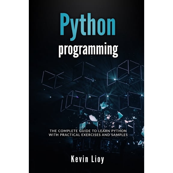 Python Programming: The complete guide to learn Python with practical exercises and samples. Includes Python for Beginners and Python Advanced Programming. (Paperback)