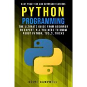 Python Programming The Ultimate Guide from Beginner to Expert, All you Need to Know about Python, Tools, Tricks, Best P, Paperback