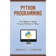Python Programming: Your Beginner Guide To Learn Python in 7 Days ...