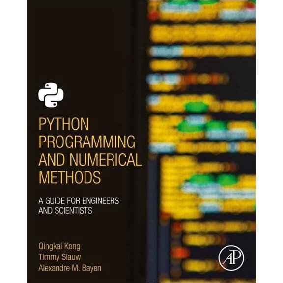 Pre-Owned Python Programming and Numerical Methods: A Guide for Engineers and Scientists [Paperback] Kong, Qingkai; Siauw, Timmy and Bayen, Alexandre