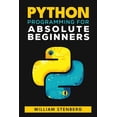 thumbnail image 1 of Python Programming for Absolute Beginners: Learn Python Fast with Real-World Examples and Practical Exercises - Your Ess, (Paperback), 1 of 1
