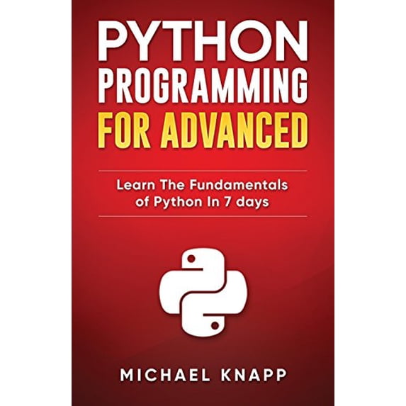 Pre-Owned Python Programming for Advanced: Learn the Fundamentals of Python in 7 Days (Paperback) 152143963X 9781521439630