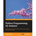 thumbnail image 1 of Python Programming for Arduino: Develop practical Internet of Things prototypes and applications with Arduino and Python (Paperback), 1 of 1