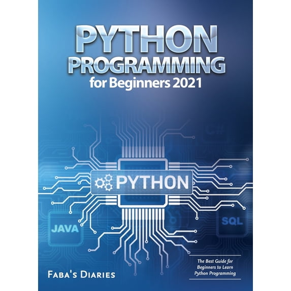 Python Programming for Beginners 2021: The Best Guide for Beginners to Learn Python Programming, (Hardcover)