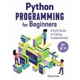 Python Programming for Beginners: A Kid's Guide to Coding Fundamentals ...