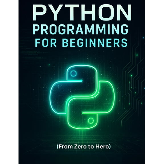 Python Programming for Beginners: Learn Coding, Build Projects and Master the Basics (From Zero to Hero), (Paperback)