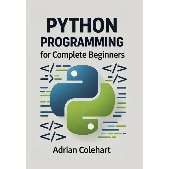 Python Programming for Complete Beginners: "From Zero to Python Pro: A Beginner's Handbook", (Paperback)