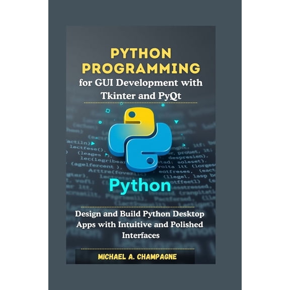 Nextgen Codex Python Programming for GUI Development with Tkinter and PyQt: Design and Build Python Desktop Apps with Intuitive and Po, (Paperback)