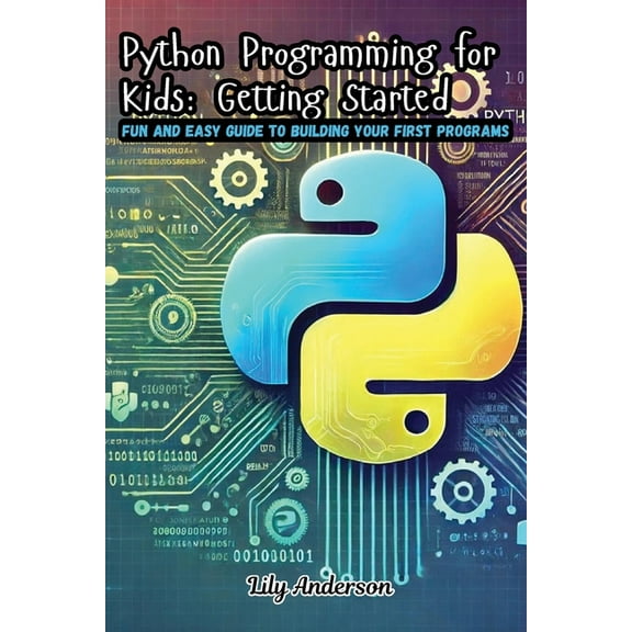 Python Programming for Kids: Fun and Easy Guide to Building Your First Programs, (Paperback)