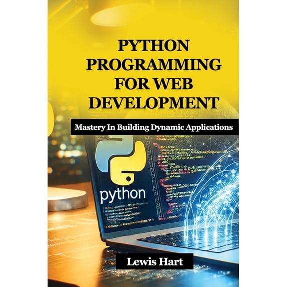 Python Programming for Web Development: Mastery In Building Dynamic Applications, (Paperback)