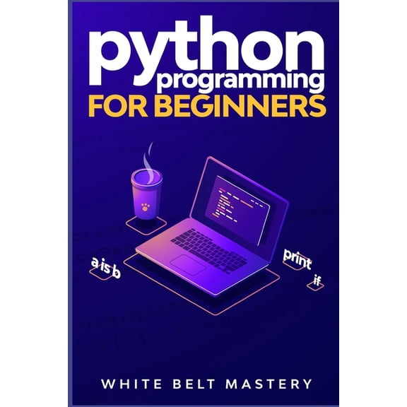 Python Programming for beginners: Learn Python in a step by step approach, Complete practical crash course to learn Python coding (Paperback)