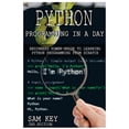 thumbnail image 1 of Python Programming in a Day: Beginners Power Guide to Learning Python Programming from Scratch (Paperback), 1 of 2