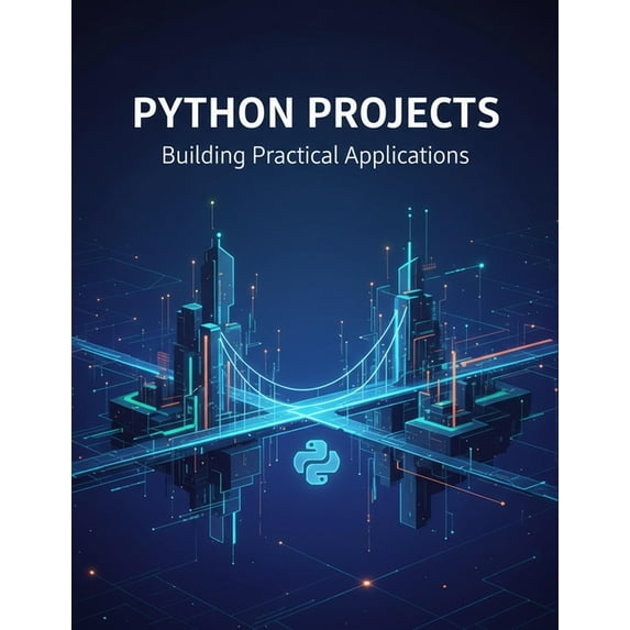 Python Projects: Building Practical Applications, (Paperback)