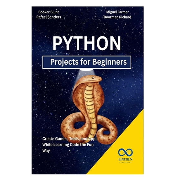 Python Projects for Beginners: Create Games, Tools, and Apps While Learning Code the Fun Way, (Paperback)