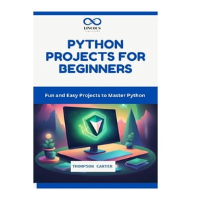 Python Projects for Beginners: Fun and Easy Projects to Master Python, (Paperback)