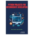 thumbnail image 1 of Python Projects for Intermediate Developers: Build Useful Applications, (Paperback), 1 of 1