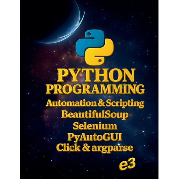 Python Python Programming: Automation & Scripting, BeautifulSoup, Selenium, PyAutoGUI, Click & argparse, Book 5, (Paperback)